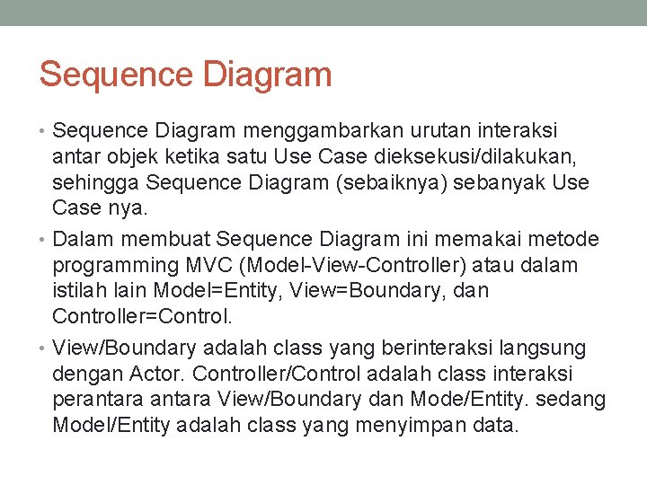Sequence Diagram • Sequence Diagram menggambarkan urutan interaksi antar objek ketika satu Use Case