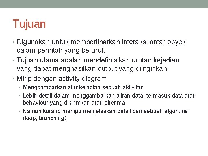 Tujuan • Digunakan untuk memperlihatkan interaksi antar obyek dalam perintah yang berurut. • Tujuan