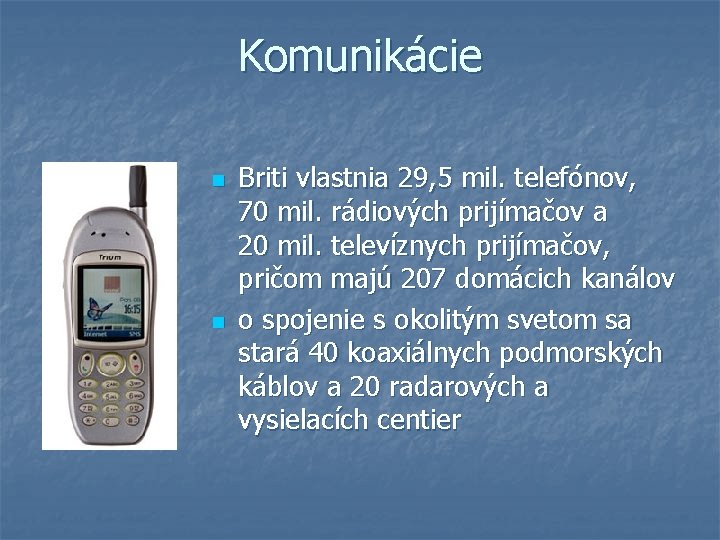 Komunikácie n n Briti vlastnia 29, 5 mil. telefónov, 70 mil. rádiových prijímačov a Komunikácie n n Briti vlastnia 29, 5 mil. telefónov, 70 mil. rádiových prijímačov a
