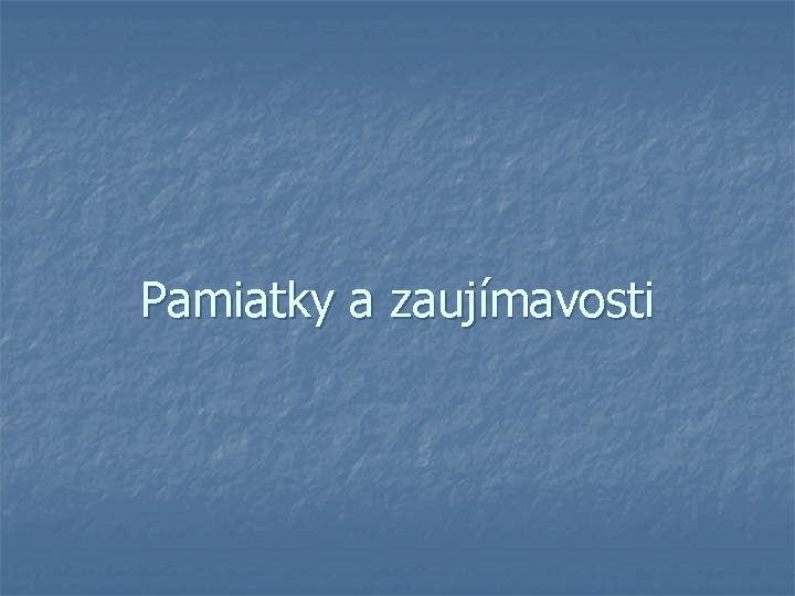 Pamiatky a zaujímavosti 