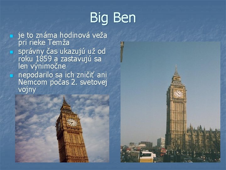 Big Ben n je to známa hodinová veža pri rieke Temža správny čas ukazujú