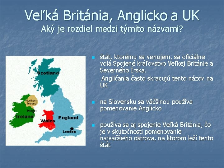 Veľká Británia, Anglicko a UK Aký je rozdiel medzi týmito názvami? n n n