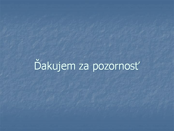 Ďakujem za pozornosť 