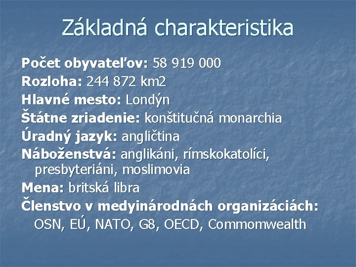 Základná charakteristika Počet obyvateľov: 58 919 000 Rozloha: 244 872 km 2 Hlavné mesto: