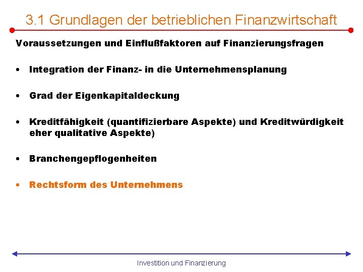 3. 1 Grundlagen der betrieblichen Finanzwirtschaft Voraussetzungen und Einflußfaktoren auf Finanzierungsfragen • Integration der