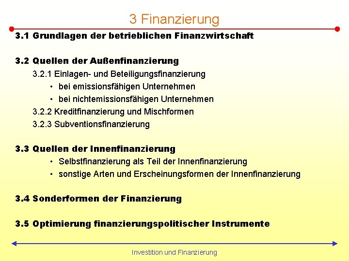 3 Finanzierung 3. 1 Grundlagen der betrieblichen Finanzwirtschaft 3. 2 Quellen der Außenfinanzierung 3.