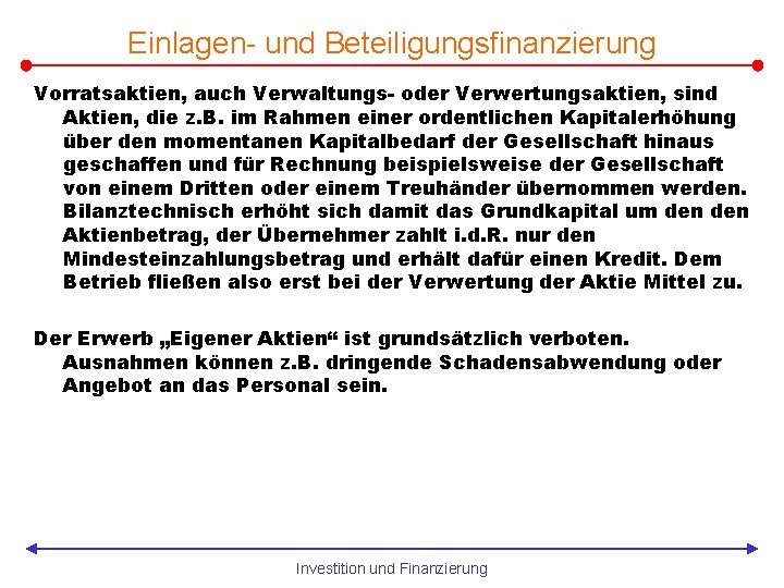 Einlagen- und Beteiligungsfinanzierung Vorratsaktien, auch Verwaltungs- oder Verwertungsaktien, sind Aktien, die z. B. im