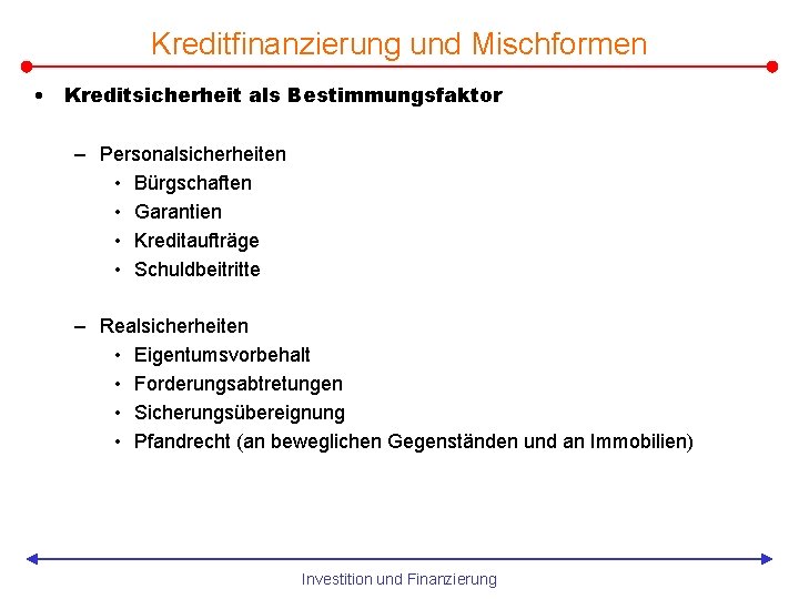 Kreditfinanzierung und Mischformen • Kreditsicherheit als Bestimmungsfaktor – Personalsicherheiten • Bürgschaften • Garantien •