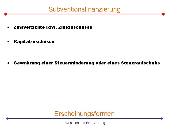 Subventionsfinanzierung • Zinsverzichte bzw. Zinszuschüsse • Kapitalzuschüsse • Gewährung einer Steuerminderung oder eines Steueraufschubs