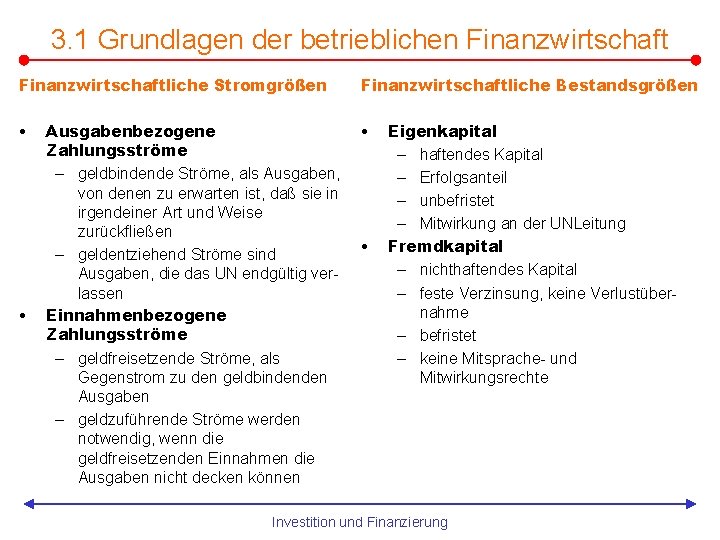 3. 1 Grundlagen der betrieblichen Finanzwirtschaftliche Stromgrößen Finanzwirtschaftliche Bestandsgrößen • • • Ausgabenbezogene Zahlungsströme