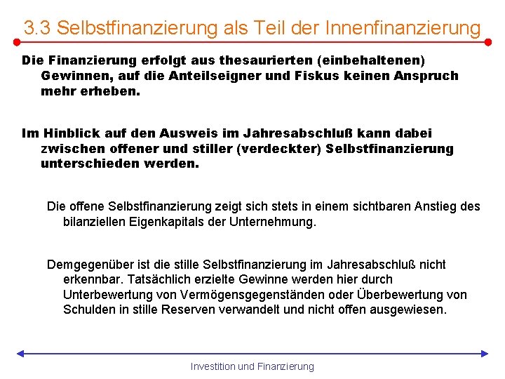 3. 3 Selbstfinanzierung als Teil der Innenfinanzierung Die Finanzierung erfolgt aus thesaurierten (einbehaltenen) Gewinnen,