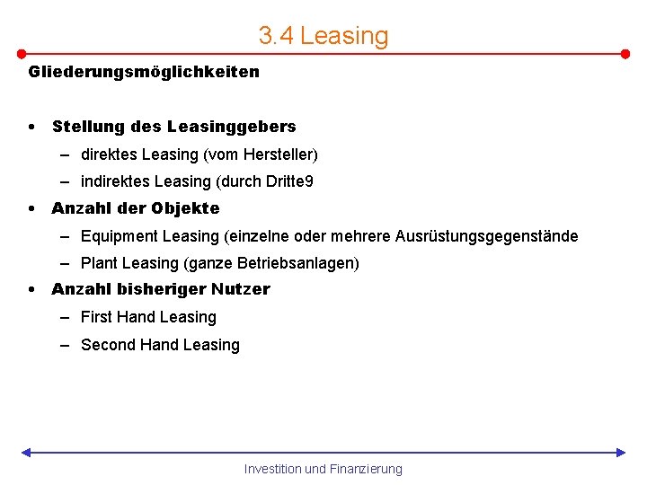 3. 4 Leasing Gliederungsmöglichkeiten • Stellung des Leasinggebers – direktes Leasing (vom Hersteller) –