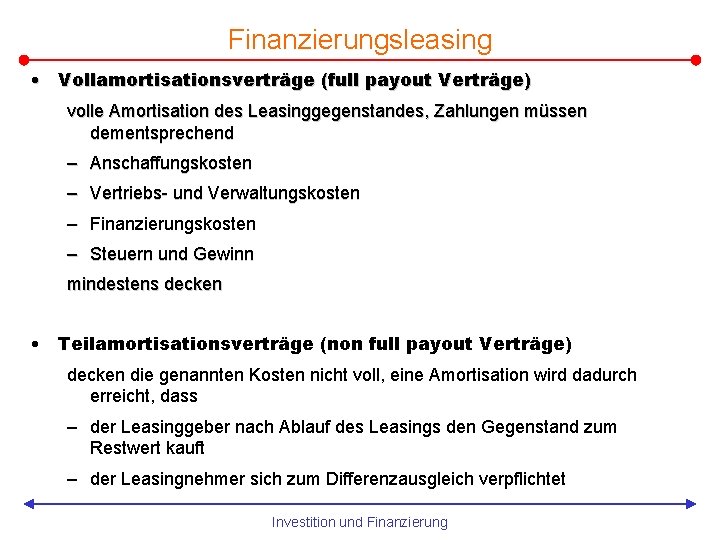 Finanzierungsleasing • Vollamortisationsverträge (full payout Verträge) volle Amortisation des Leasinggegenstandes, Zahlungen müssen dementsprechend –