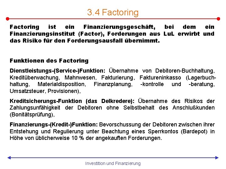 3. 4 Factoring ist ein Finanzierungsgeschäft, bei dem ein Finanzierungsinstitut (Factor), Forderungen aus Lu.