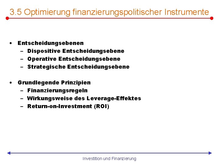 3. 5 Optimierung finanzierungspolitischer Instrumente • Entscheidungsebenen – Dispositive Entscheidungsebene – Operative Entscheidungsebene –