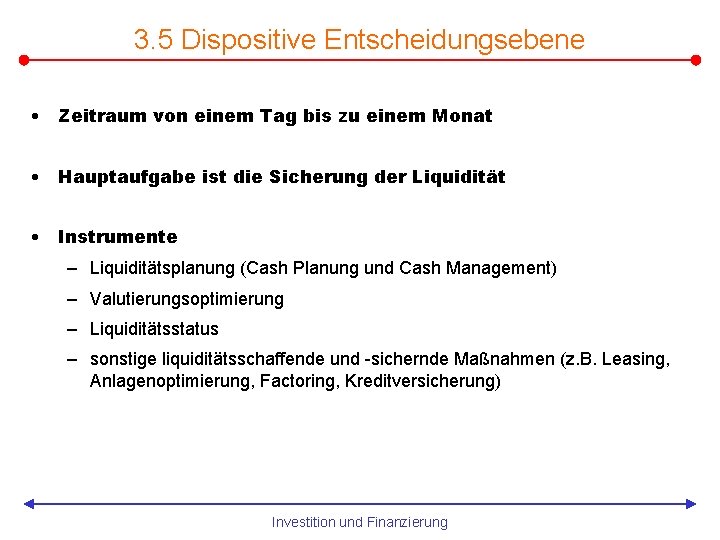 3. 5 Dispositive Entscheidungsebene • Zeitraum von einem Tag bis zu einem Monat •