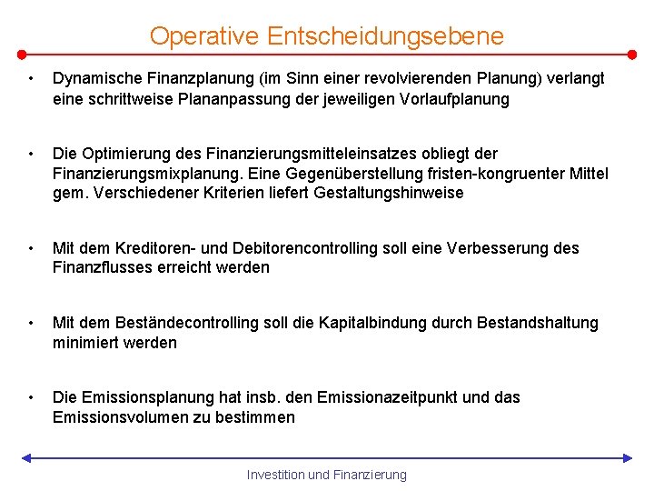 Operative Entscheidungsebene • Dynamische Finanzplanung (im Sinn einer revolvierenden Planung) verlangt eine schrittweise Plananpassung