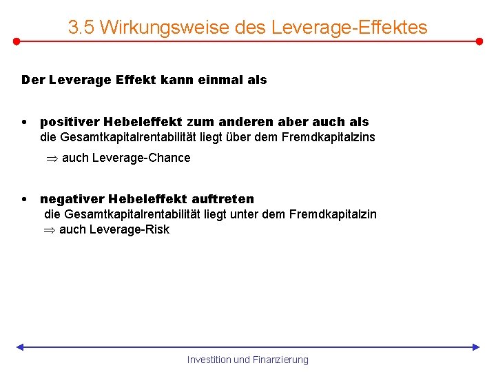 3. 5 Wirkungsweise des Leverage-Effektes Der Leverage Effekt kann einmal als • positiver Hebeleffekt