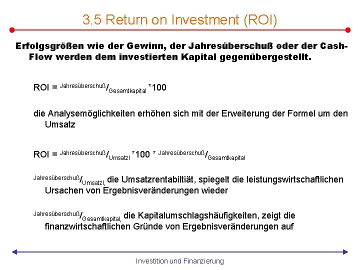 3. 5 Return on Investment (ROI) Erfolgsgrößen wie der Gewinn, der Jahresüberschuß oder Cash.