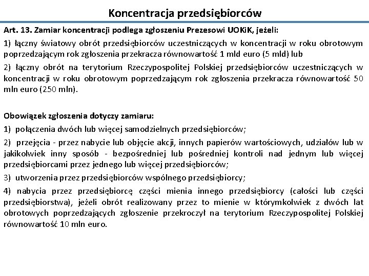 Koncentracja przedsiębiorców Art. 13. Zamiar koncentracji podlega zgłoszeniu Prezesowi UOKi. K, jeżeli: 1) łączny