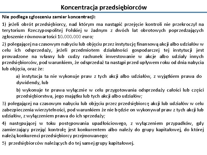 Koncentracja przedsiębiorców Nie podlega zgłoszeniu zamiar koncentracji: 1) jeżeli obrót przedsiębiorcy, nad którym ma