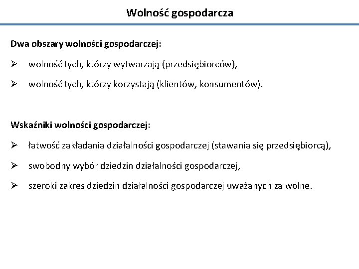 Wolność gospodarcza Dwa obszary wolności gospodarczej: Ø wolność tych, którzy wytwarzają (przedsiębiorców), Ø wolność