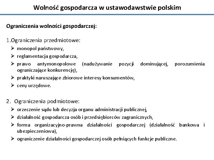 Wolność gospodarcza w ustawodawstwie polskim Ograniczenia wolności gospodarczej: 1. Ograniczenia przedmiotowe: Ø monopol państwowy,