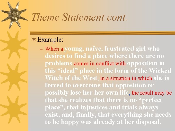 Theme Statement cont. ¬ Example: – When a young, naïve, frustrated girl who desires