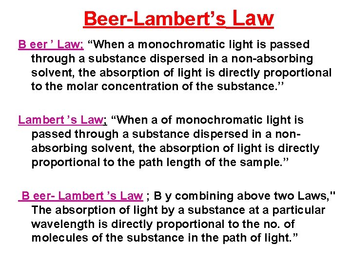 Beer-Lambert’s Law B eer ’ Law; “When a monochromatic light is passed through a