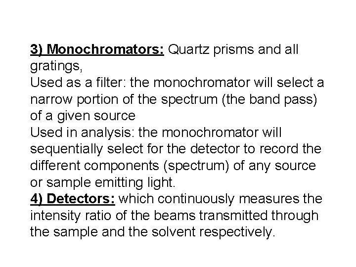 3) Monochromators: Quartz prisms and all gratings, Used as a filter: the monochromator will