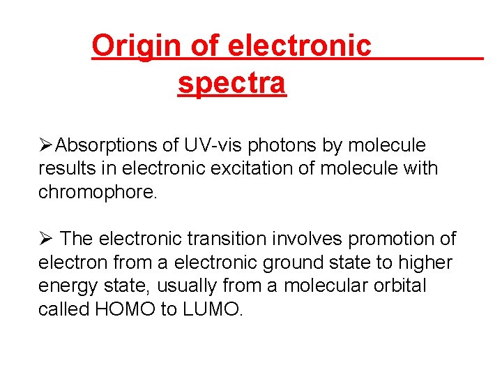 Origin of electronic spectra ØAbsorptions of UV-vis photons by molecule results in electronic excitation