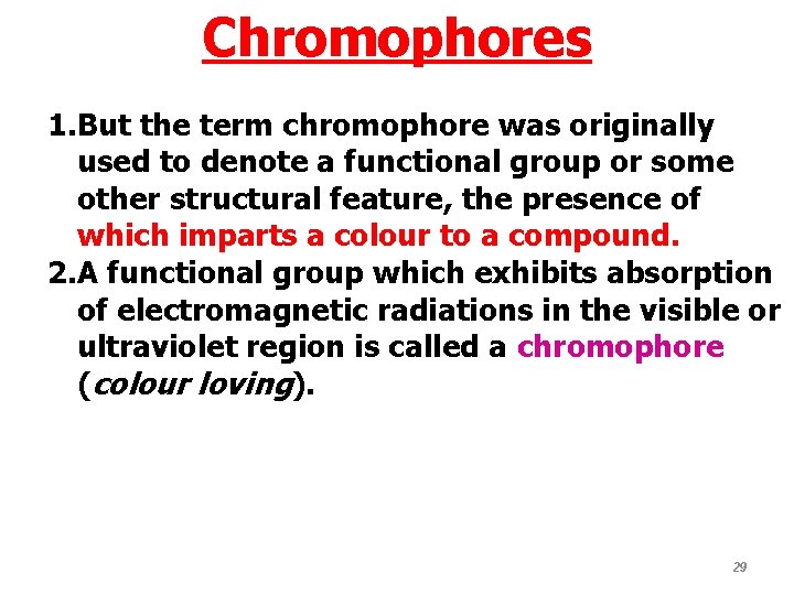 Chromophores 1. But the term chromophore was originally used to denote a functional group Chromophores 1. But the term chromophore was originally used to denote a functional group