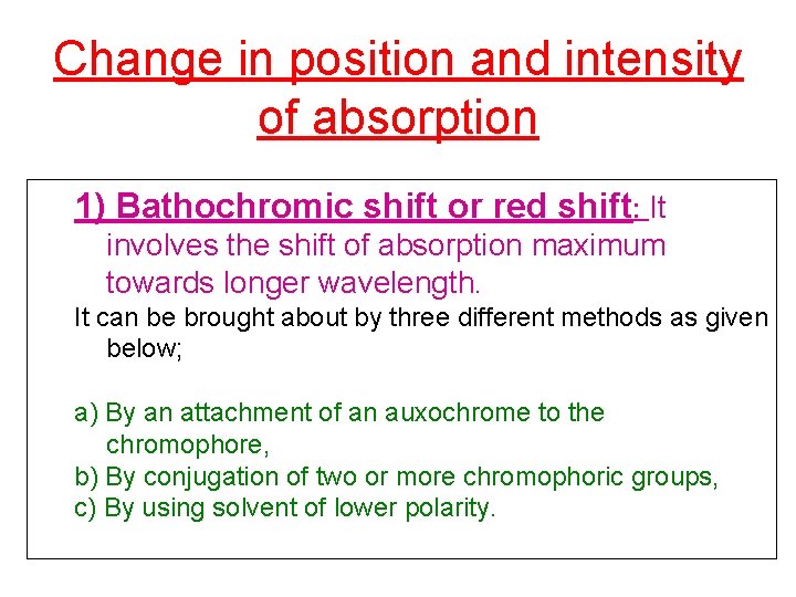 Change in position and intensity of absorption 1) Bathochromic shift or red shift: It
