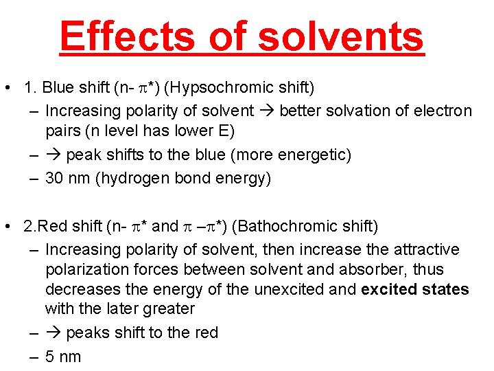 Effects of solvents • 1. Blue shift (n- p*) (Hypsochromic shift) – Increasing polarity
