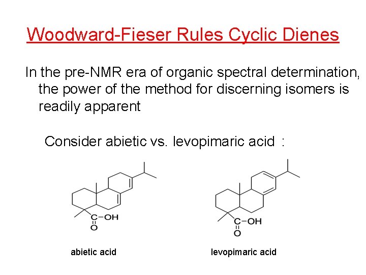 Woodward-Fieser Rules Cyclic Dienes In the pre-NMR era of organic spectral determination, the power