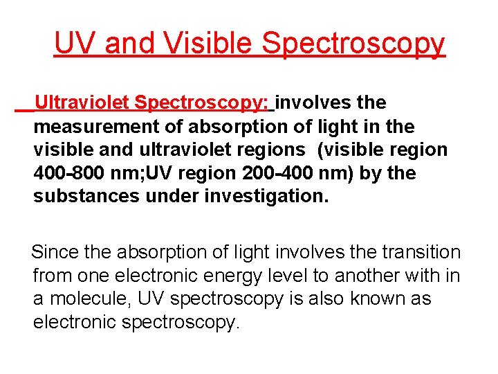 UV and Visible Spectroscopy Ultraviolet Spectroscopy: involves the measurement of absorption of light in