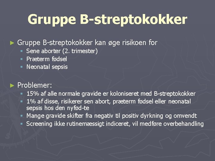 Gruppe B-streptokokker ► Gruppe B streptokokker kan øge risikoen for § Sene aborter (2.