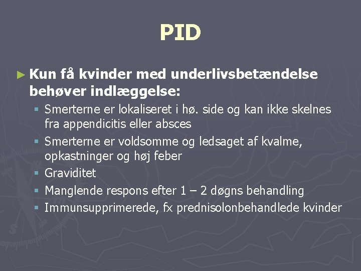 PID ► Kun få kvinder med underlivsbetændelse behøver indlæggelse: § Smerterne er lokaliseret i
