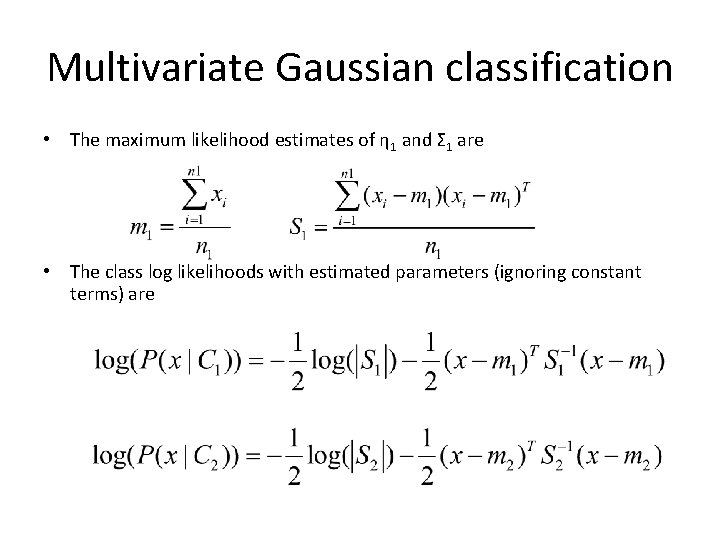 Multivariate Gaussian classification • The maximum likelihood estimates of η 1 and Σ 1