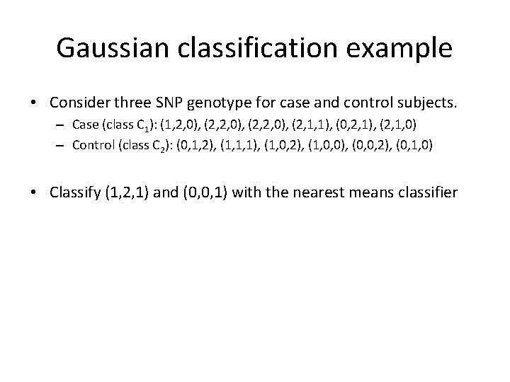 Gaussian classification example • Consider three SNP genotype for case and control subjects. –
