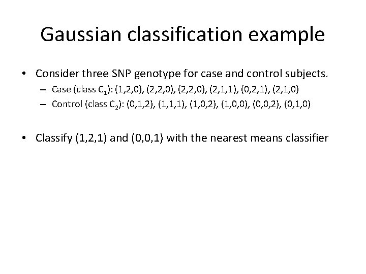 Gaussian classification example • Consider three SNP genotype for case and control subjects. –