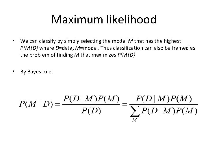 Maximum likelihood • We can classify by simply selecting the model M that has