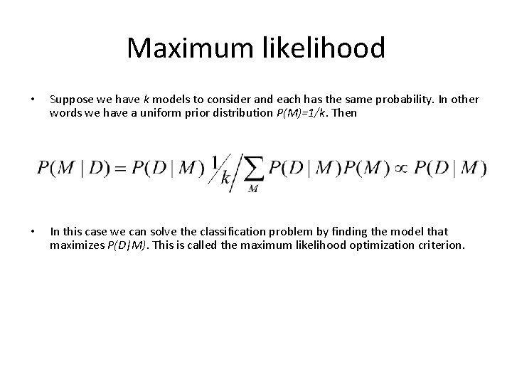 Maximum likelihood • Suppose we have k models to consider and each has the