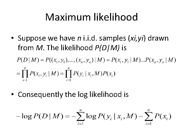 Maximum likelihood • Suppose we have n i. i. d. samples (xi, yi) drawn
