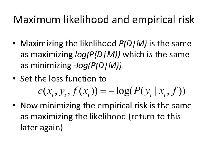 Maximum likelihood and empirical risk • Maximizing the likelihood P(D|M) is the same as