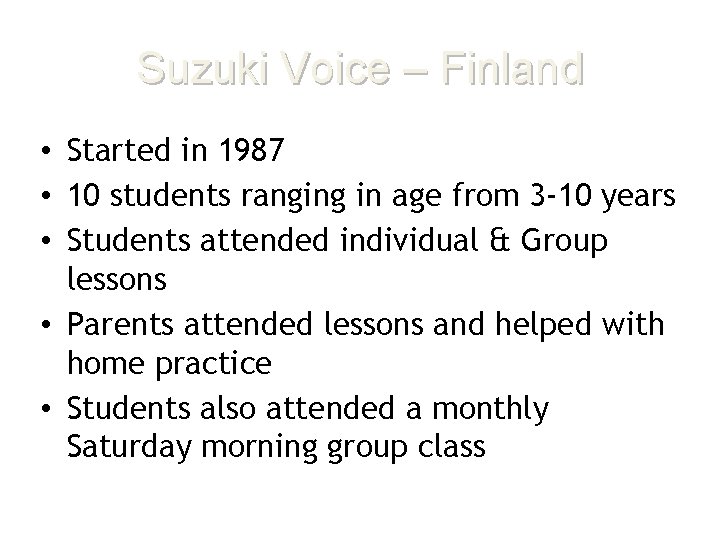 Suzuki Voice – Finland • Started in 1987 • 10 students ranging in age