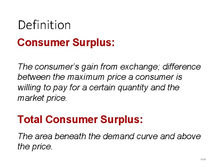 Definition Consumer Surplus: The consumer’s gain from exchange; difference between the maximum price a