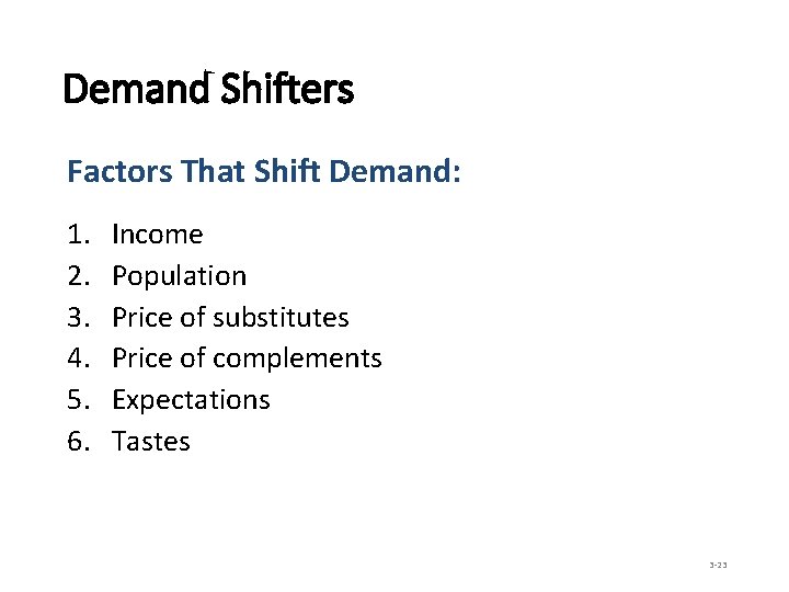 Demand Shifters Factors That Shift Demand: 1. 2. 3. 4. 5. 6. Income Population