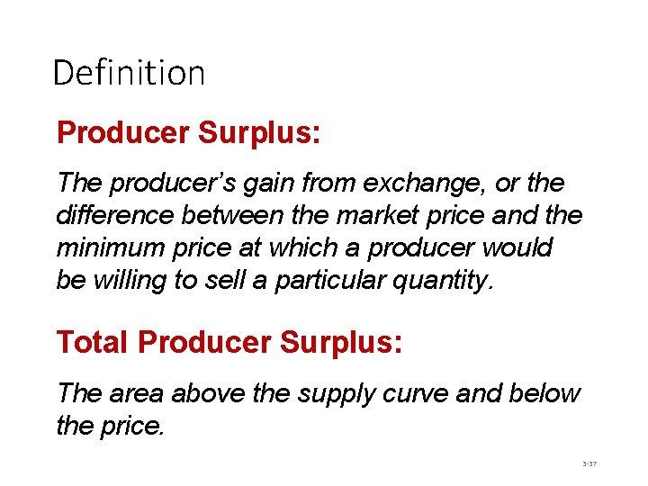 Definition Producer Surplus: The producer’s gain from exchange, or the difference between the market