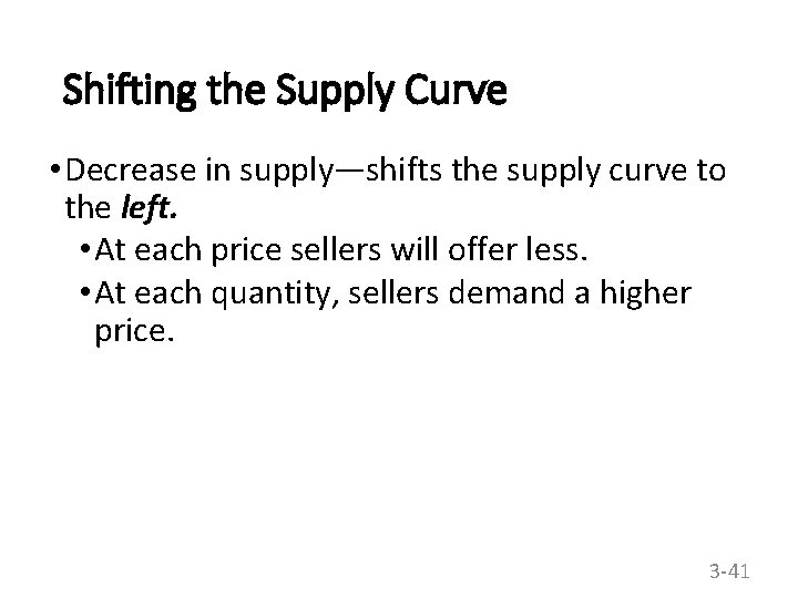 Shifting the Supply Curve • Decrease in supply—shifts the supply curve to the left.
